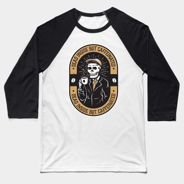 Dead Inside But Caffeinated Skeleton - Funny Baseball T-Shirt by Ravensdesign